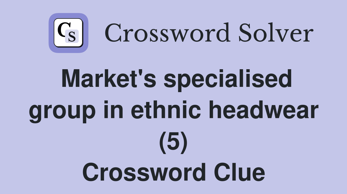 Market's specialised group in ethnic headwear (5) Crossword Clue